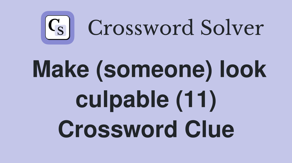 Make (someone) look culpable (11) Crossword Clue