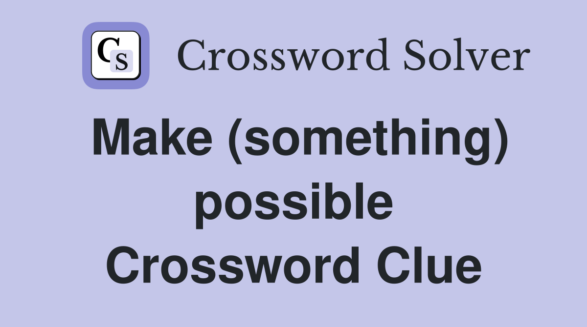Make (something) possible Crossword Clue
