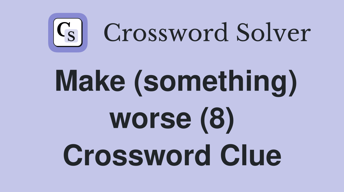Make (something) worse (8) Crossword Clue