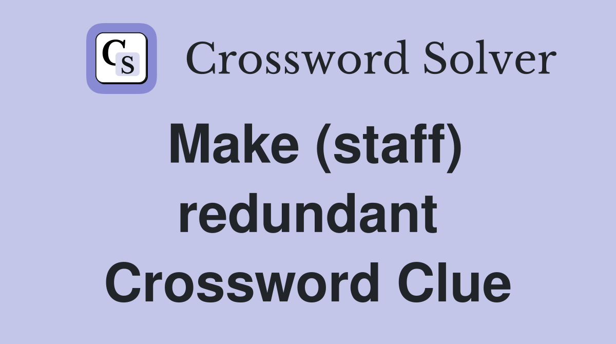 Make (staff) redundant Crossword Clue