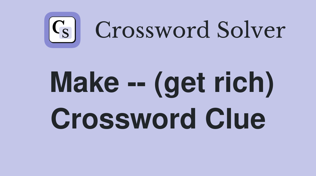 Make -- (get rich) Crossword Clue