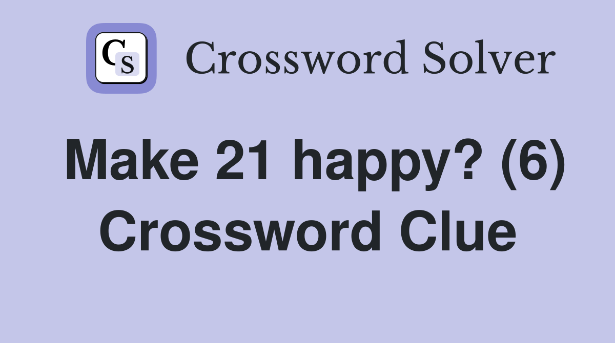Make 21 happy? (6) Crossword Clue