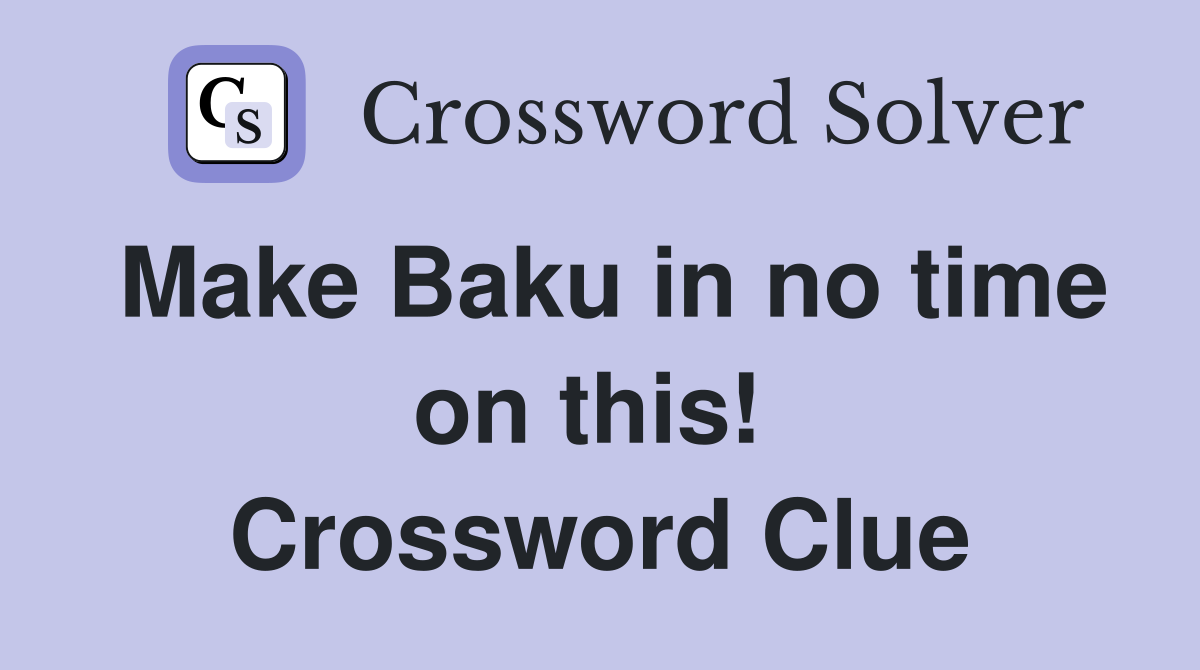 Make Baku in no time on this!  Crossword Clue
