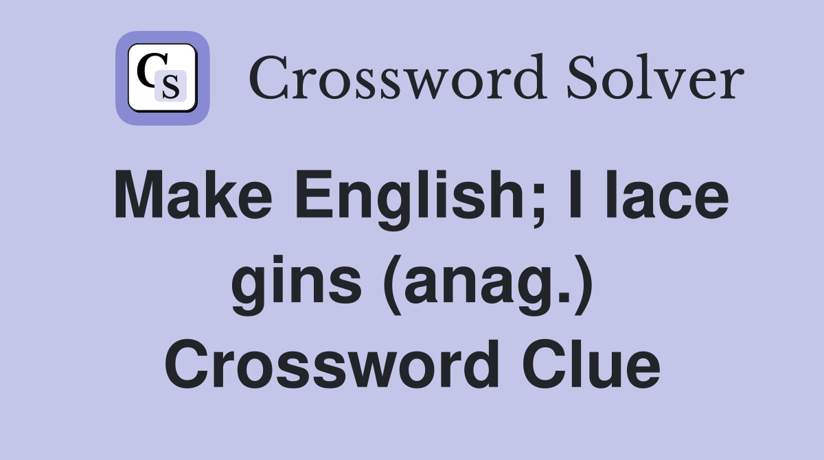 Make English; I lace gins (anag.) Crossword Clue