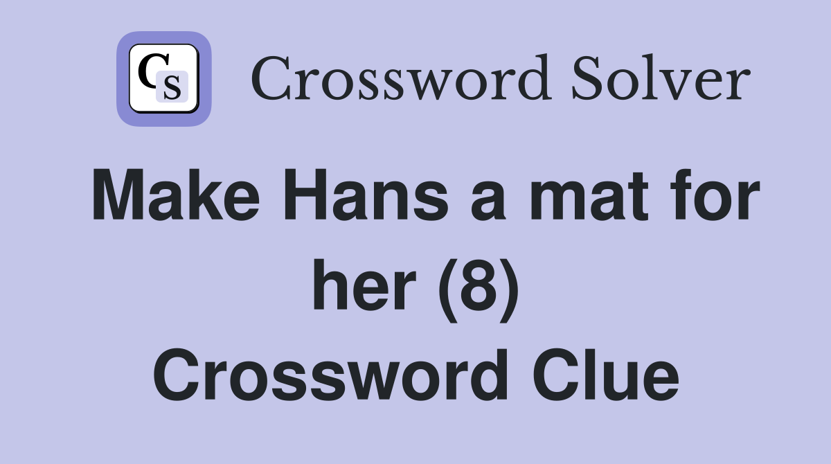 Make Hans a mat for her (8) Crossword Clue