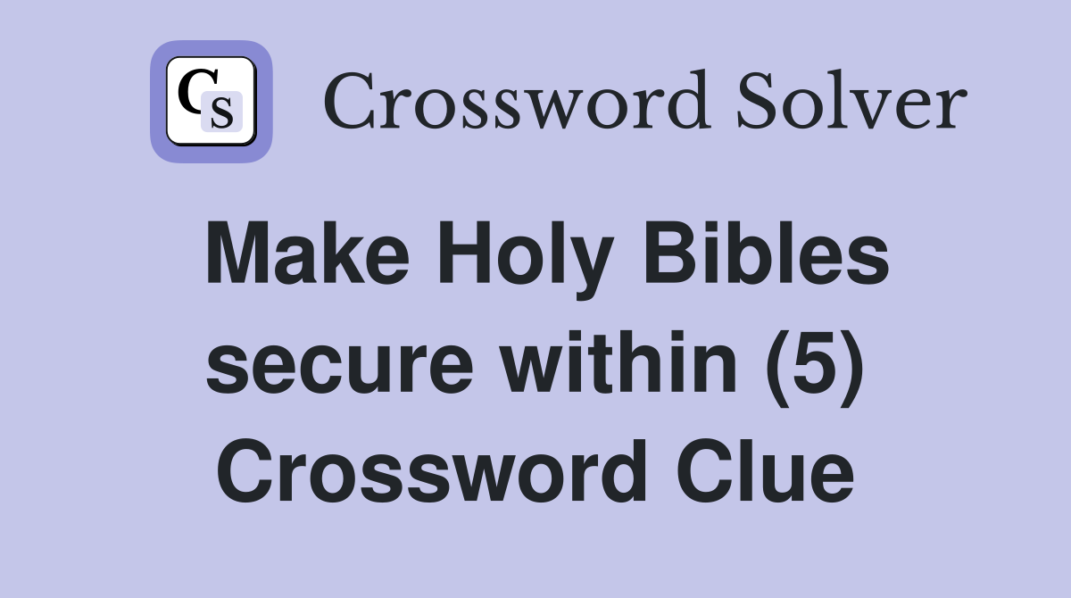 Make Holy Bibles secure within (5) Crossword Clue