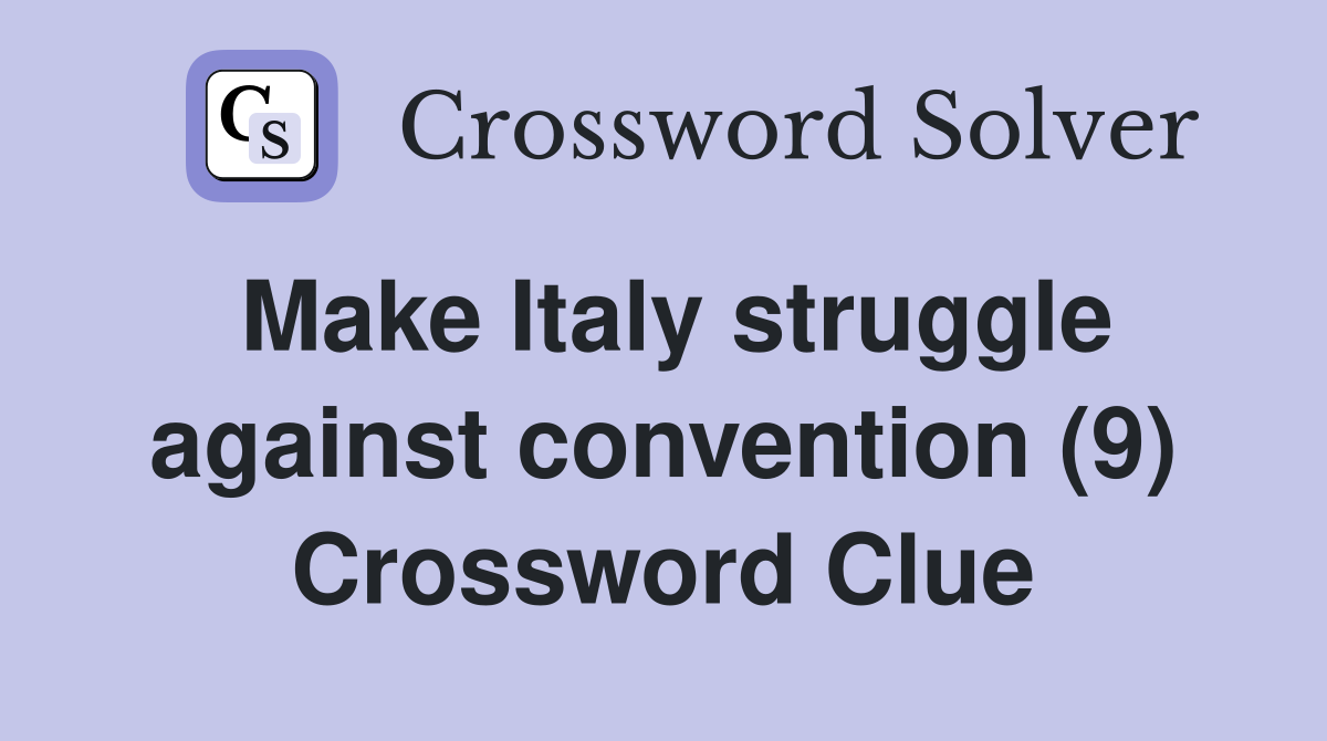 Make Italy struggle against convention (9) Crossword Clue