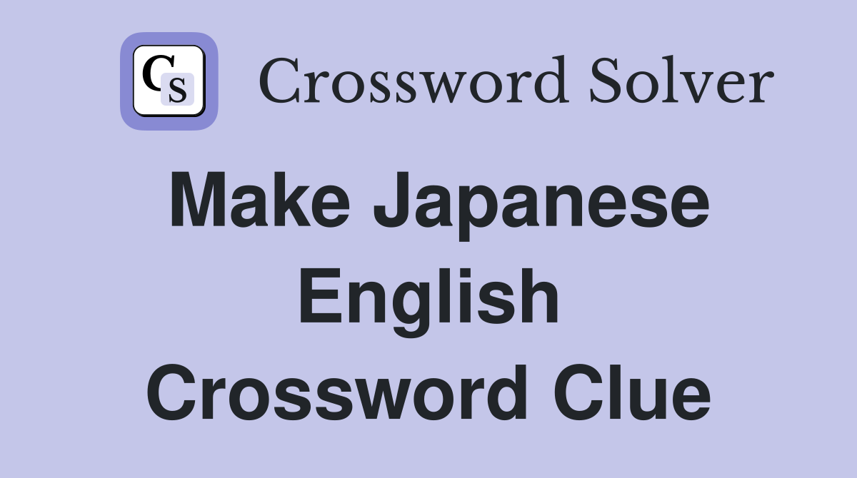 Make Japanese English Crossword Clue