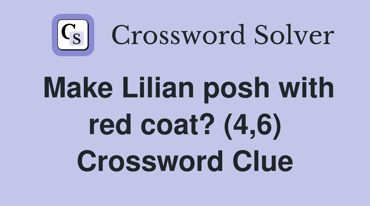 Make Lilian posh with red coat? (4,6) Crossword Clue