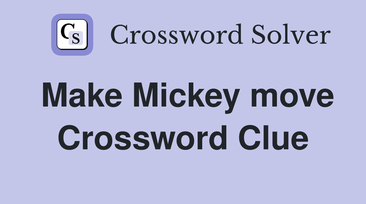 Make Mickey move Crossword Clue