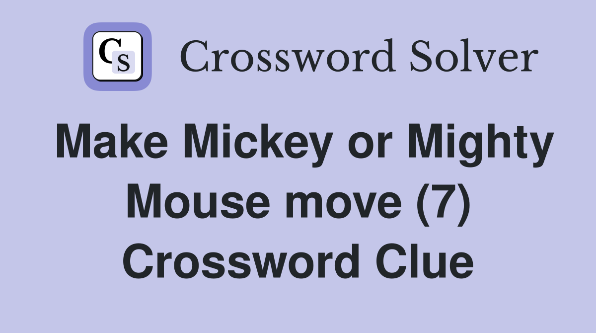 Make Mickey or Mighty Mouse move (7) Crossword Clue