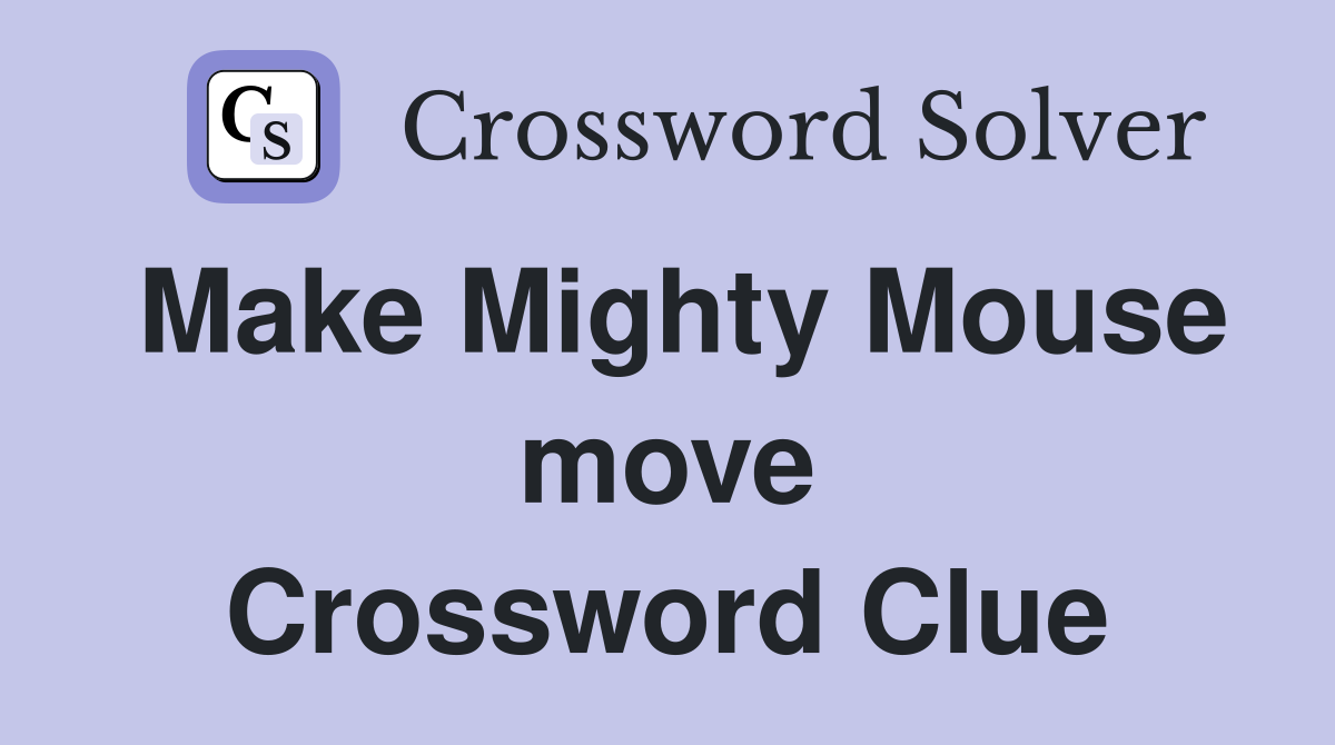 Make Mighty Mouse move Crossword Clue