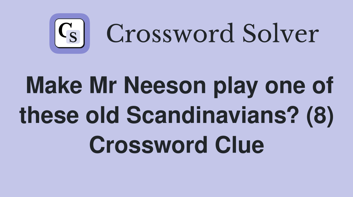 Make Mr Neeson play one of these old Scandinavians? (8) Crossword Clue