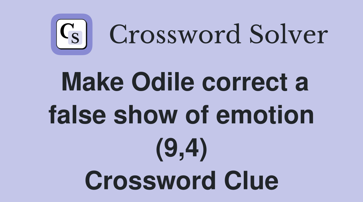 Make Odile correct a false show of emotion (9,4) Crossword Clue