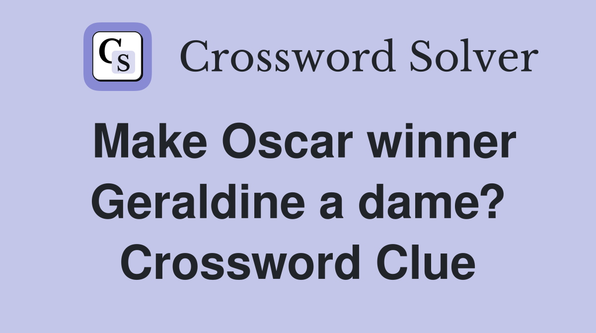 Make Oscar winner Geraldine a dame? Crossword Clue