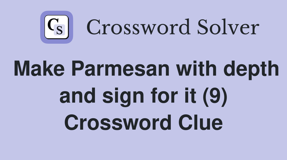 Make Parmesan with depth and sign for it (9) Crossword Clue