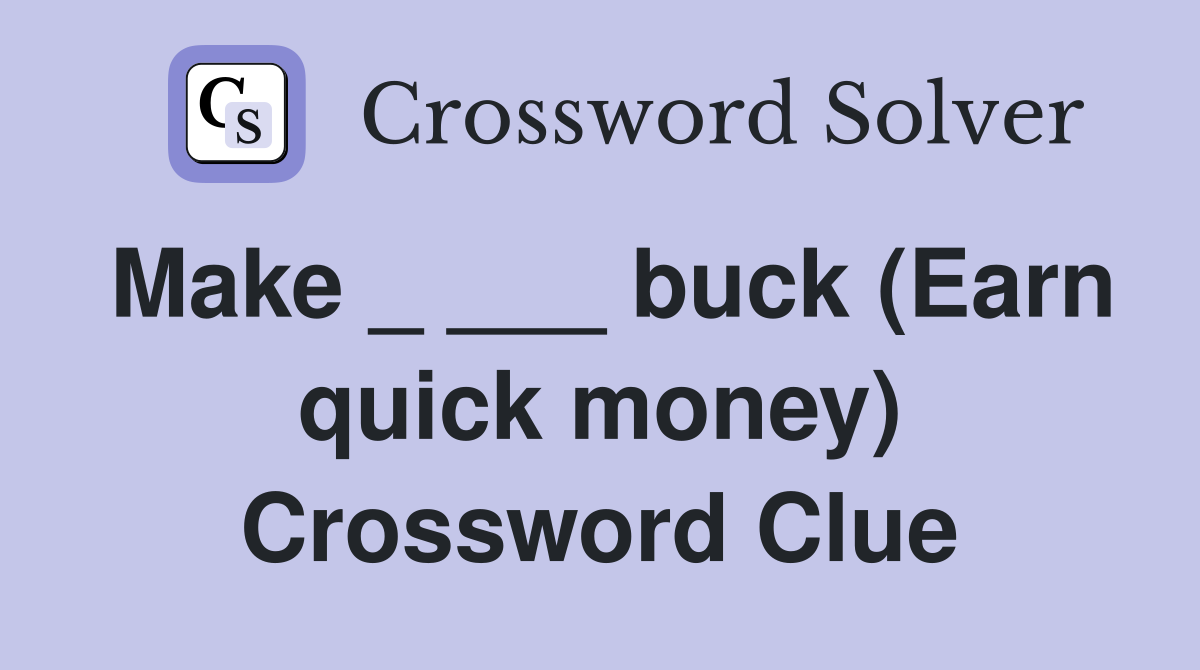 Make _ ___ buck (Earn quick money) Crossword Clue