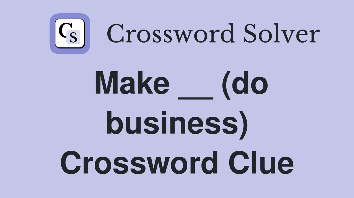 Make __ (do business) Crossword Clue