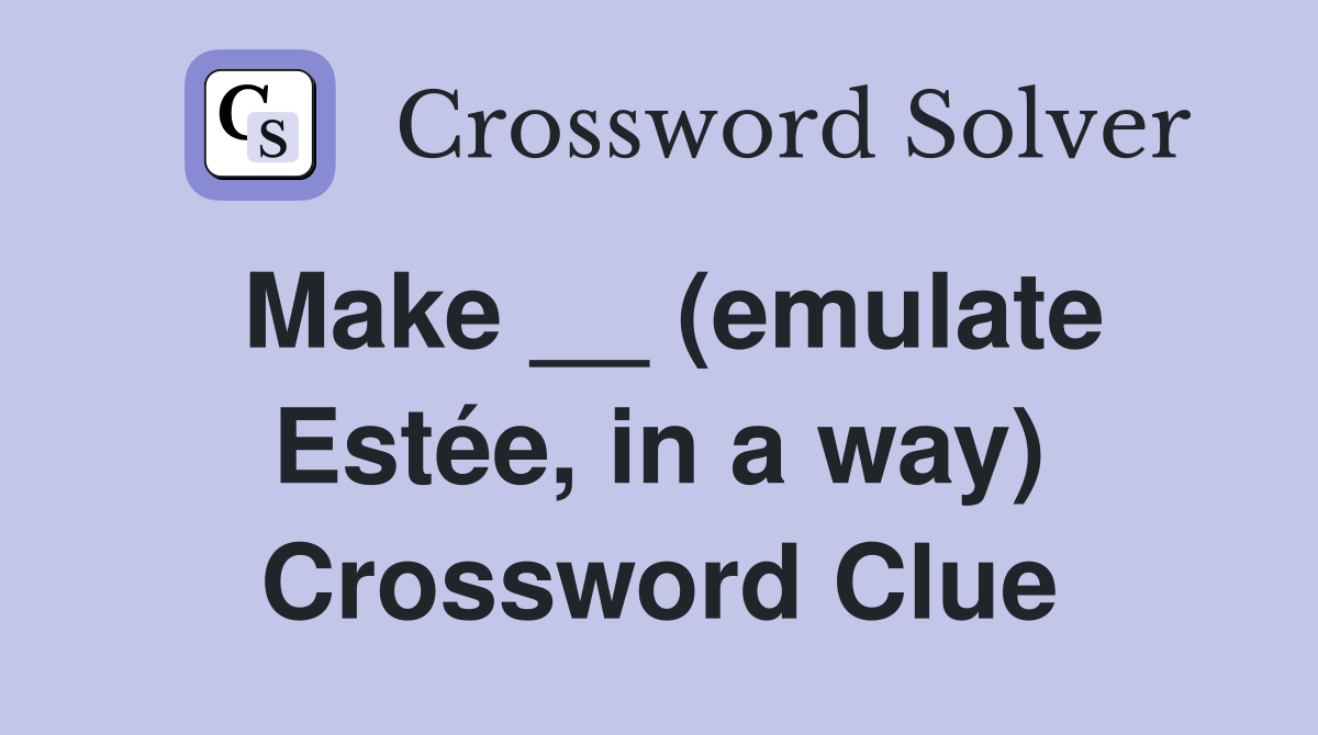 Make __ (emulate Estée, in a way) Crossword Clue