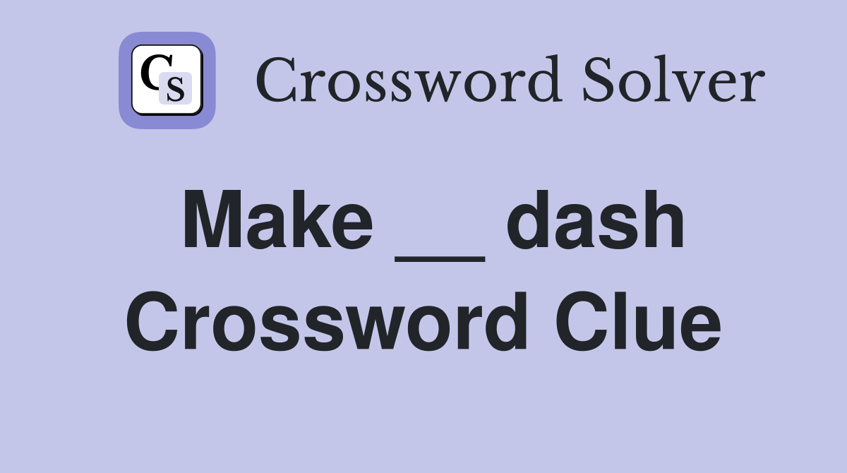 Make __ dash Crossword Clue