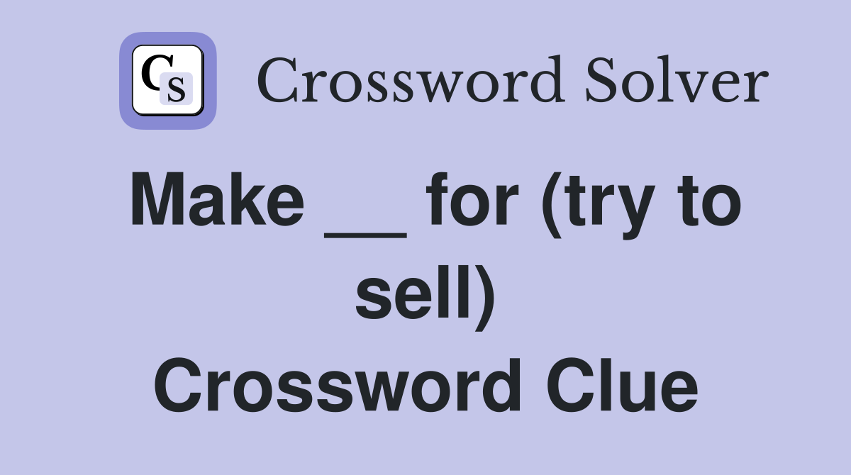 Make __ for (try to sell) Crossword Clue