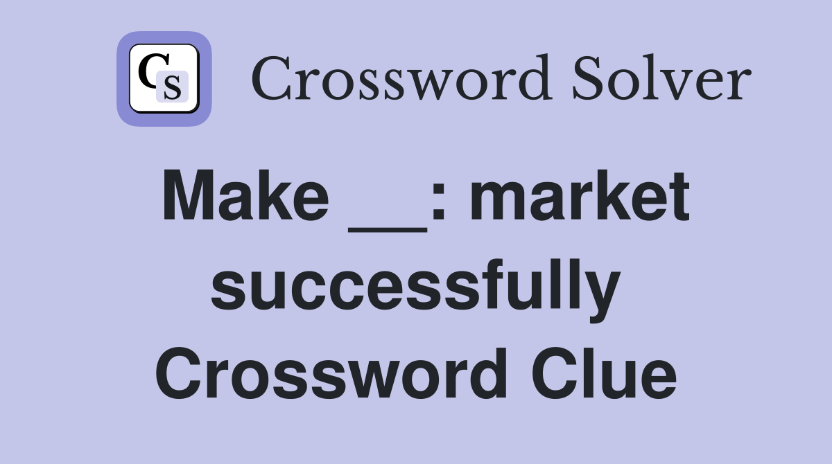 Make __: market successfully Crossword Clue