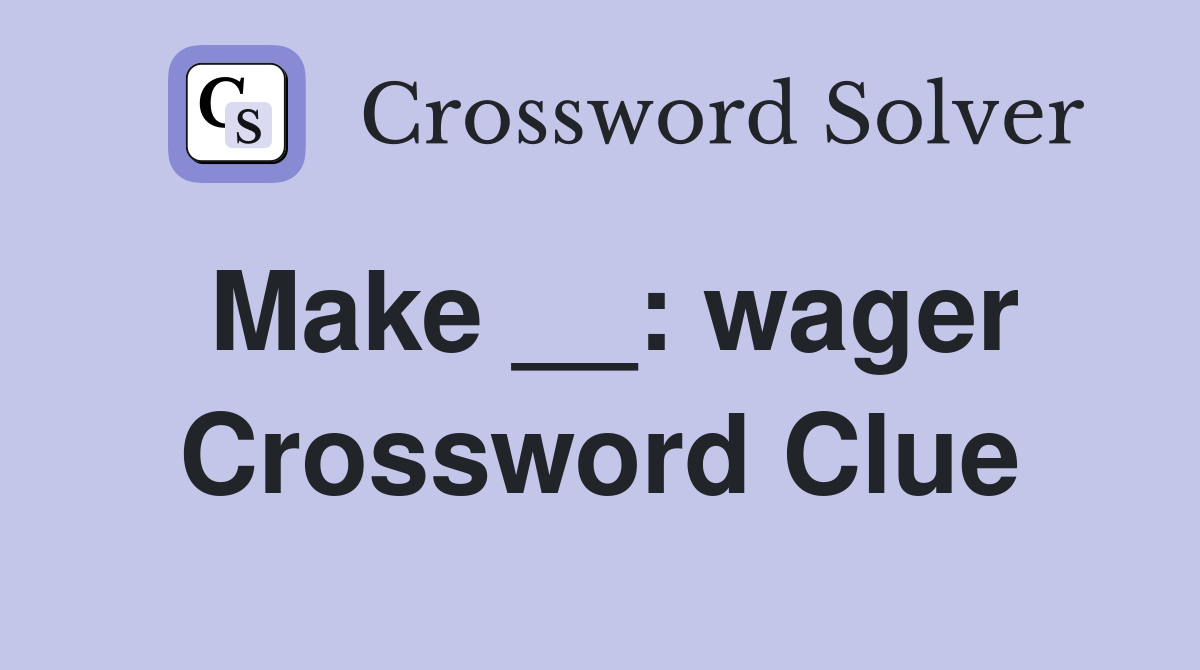 Make __: wager Crossword Clue