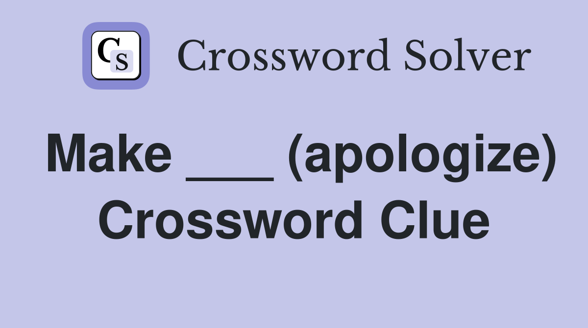 Make ___ (apologize) Crossword Clue