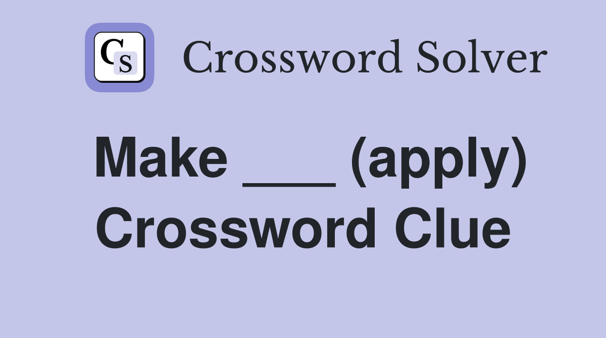 Make ___ (apply) Crossword Clue