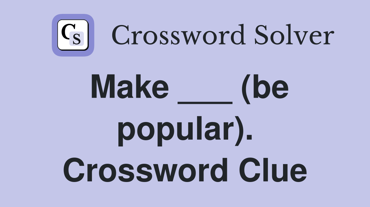 Make ___ (be popular). Crossword Clue