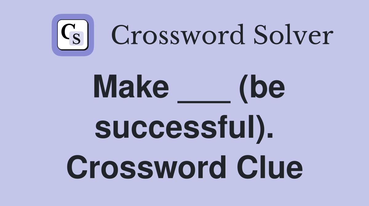 Make ___ (be successful). Crossword Clue