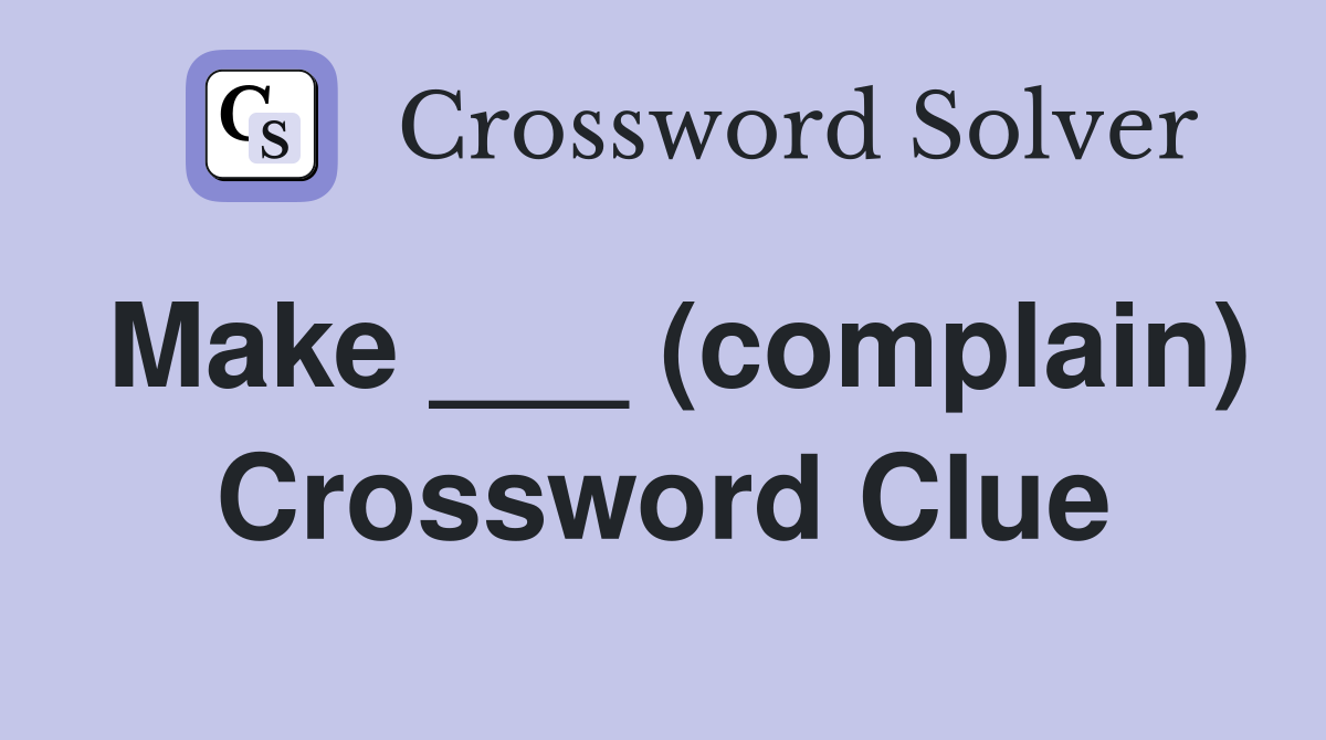Make ___ (complain) Crossword Clue