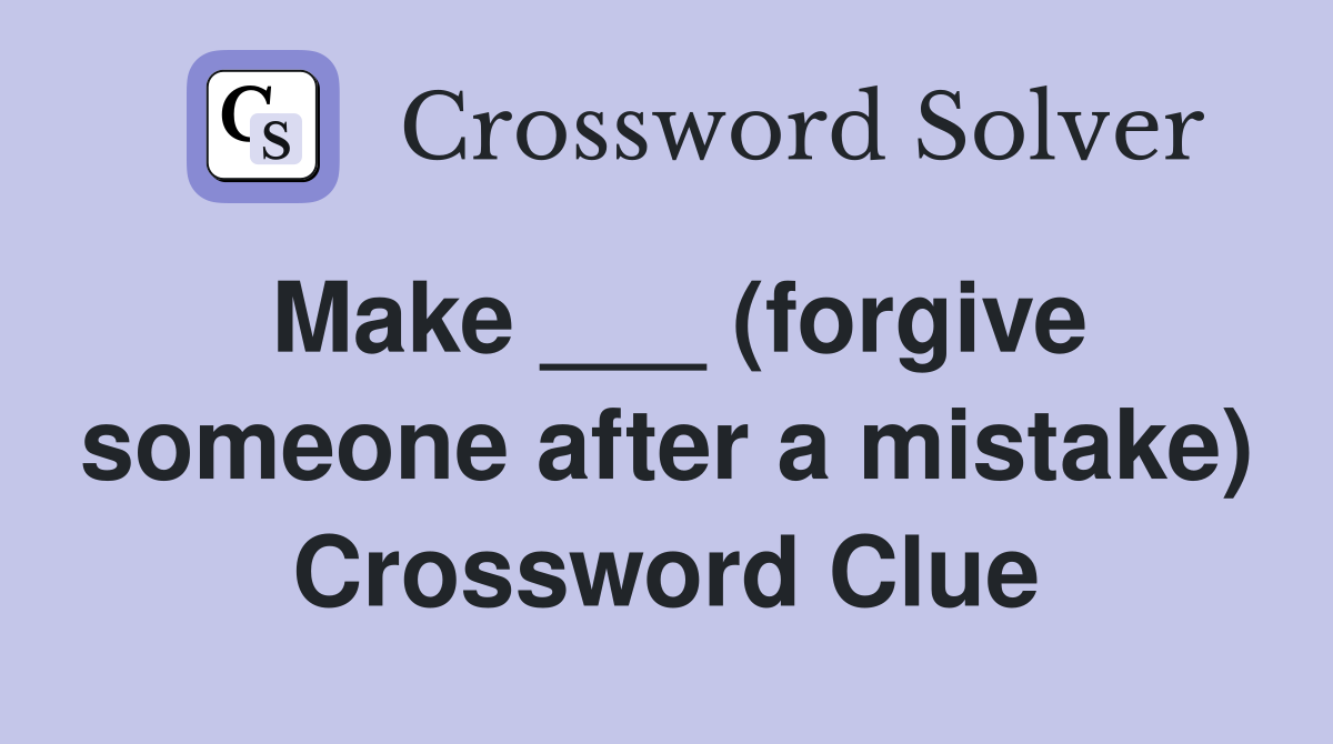 Make ___ (forgive someone after a mistake) Crossword Clue