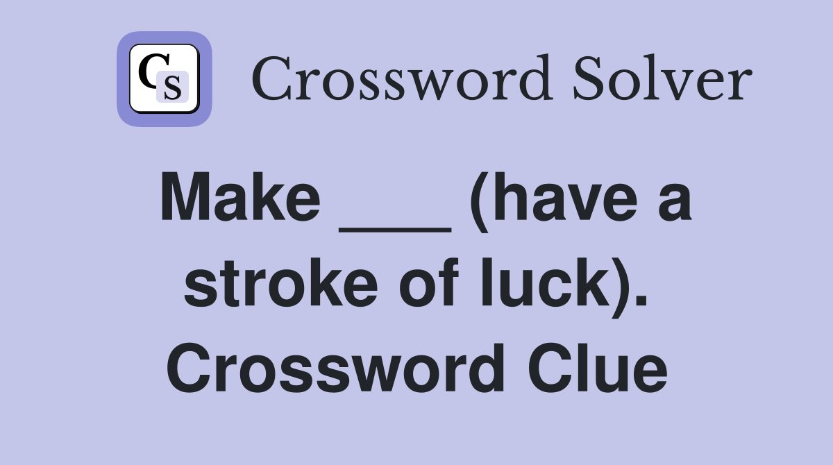 Make ___ (have a stroke of luck). Crossword Clue