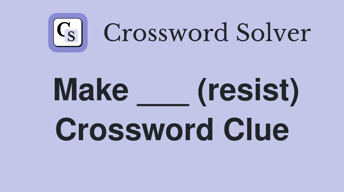 Make ___ (resist) Crossword Clue