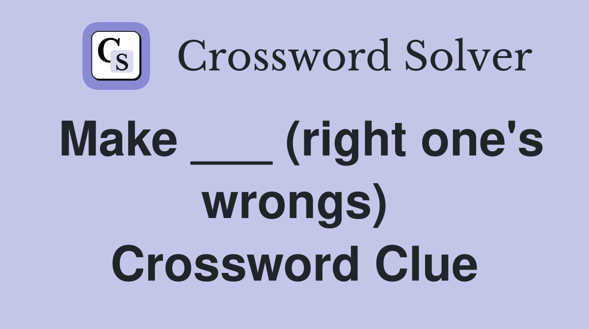 Make ___ (right one's wrongs) Crossword Clue