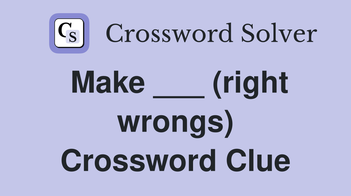 Make ___ (right wrongs) Crossword Clue