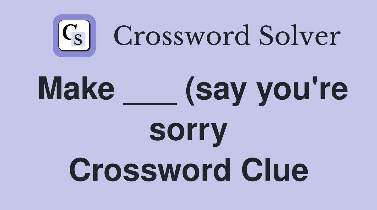 Make (say you #39 re sorry) Crossword Clue Answers Crossword Solver Make (say you #39 re sorry) Crossword Clue Answers Crossword Solver