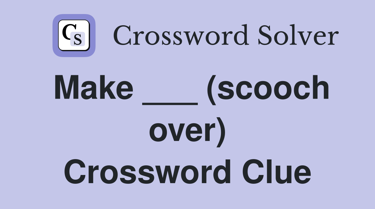 Make ___ (scooch over) Crossword Clue