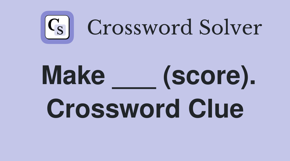 Make ___ (score). Crossword Clue