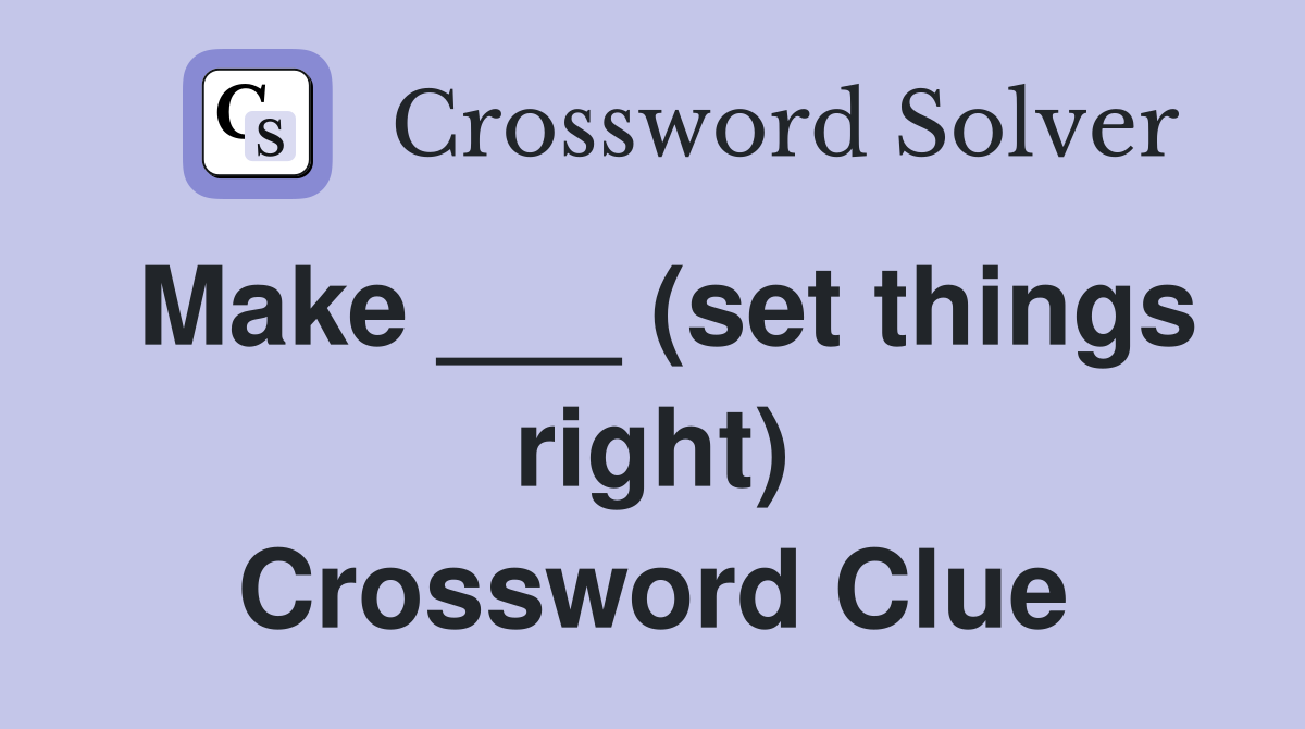 Make ___ (set things right) Crossword Clue