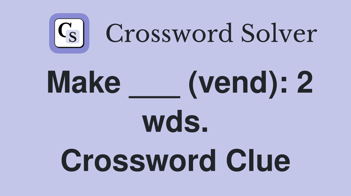 Make ___ (vend): 2 wds. Crossword Clue