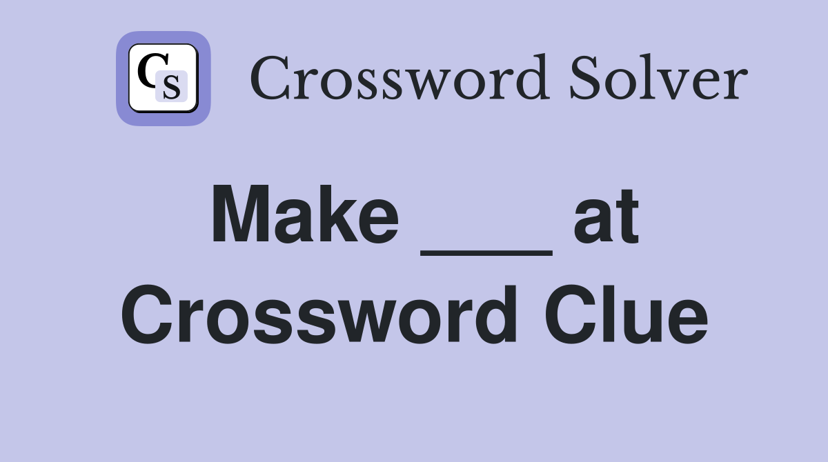 Make ___ at Crossword Clue