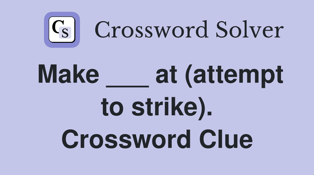 Make ___ at (attempt to strike). Crossword Clue