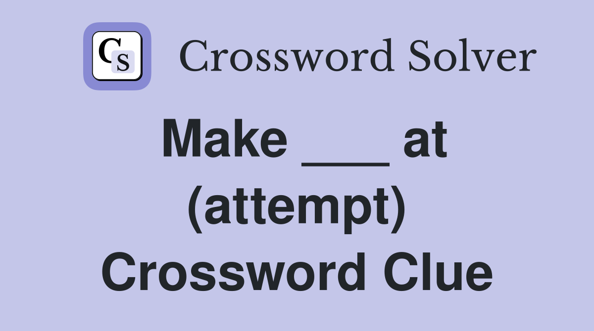 Make ___ at (attempt) Crossword Clue