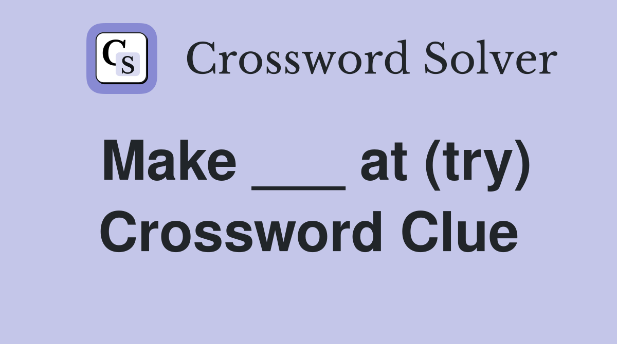 Make ___ at (try) Crossword Clue
