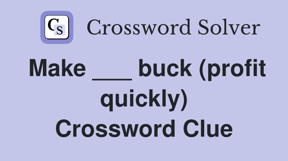 Make ___ buck (profit quickly) Crossword Clue