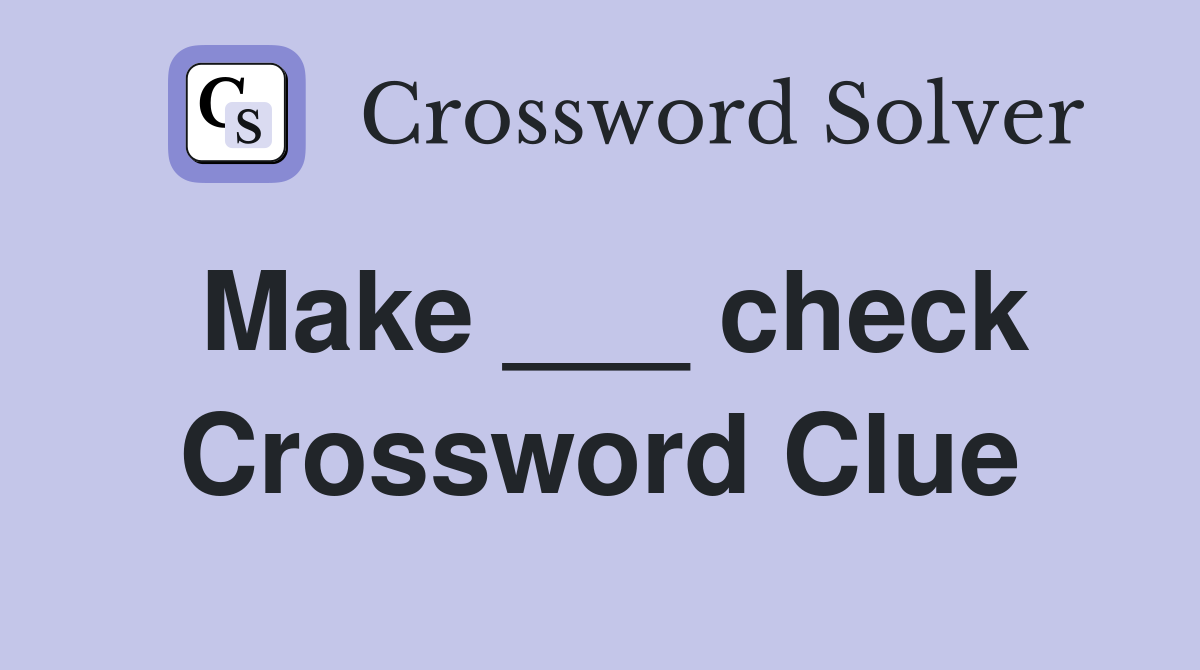 Make ___ check Crossword Clue