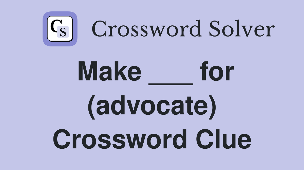 Make ___ for (advocate) Crossword Clue
