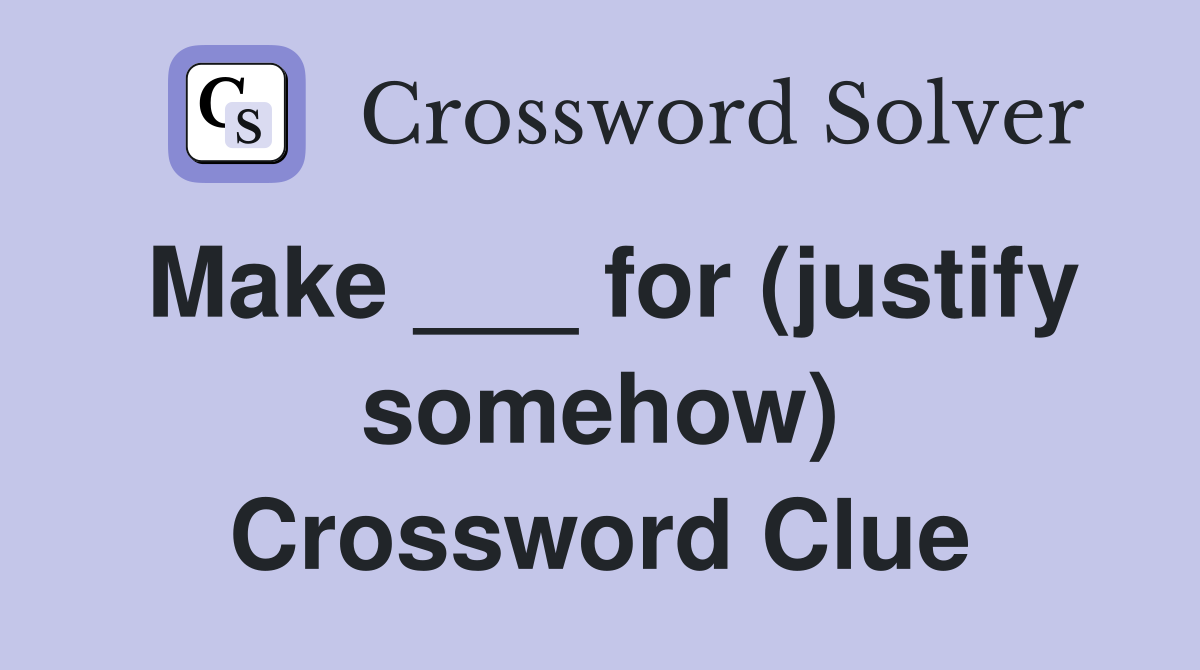 Make ___ for (justify somehow) Crossword Clue
